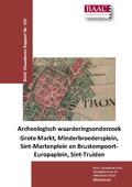 kaftafbeelding Archeologisch waarderingsonderzoek; Grote Markt, Minderbroedersplein, Sint-Martenplein en Brustempoort, - Europaplein Sint-Truiden